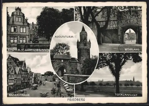 AK Friedberg / Hessen, Adolfsturm, Wehrgang, Totalansicht, Kaiserstrasse, Schloss mit St. Ludwigsbrunnen