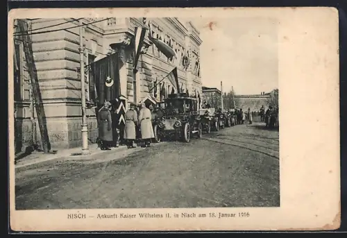 AK Nisch, Ankunft von Kaiser Wilhelm II. am 18. Januar 1916