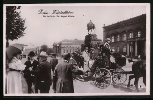 AK Berlin, Weltstadtleben, Unter den Linden, Prinz August Wilhelm in einer Pferdekutsche