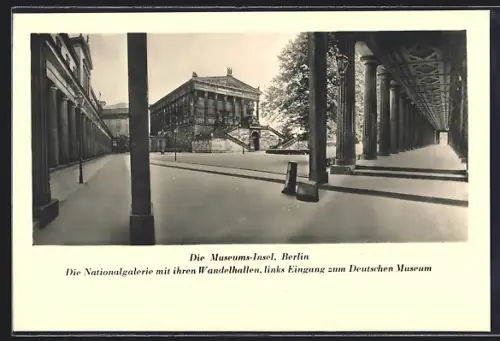 AK Berlin, Museums-Insel, Nationalgalerie mit Wandelhallen, Eingang zum Deutschen Museum