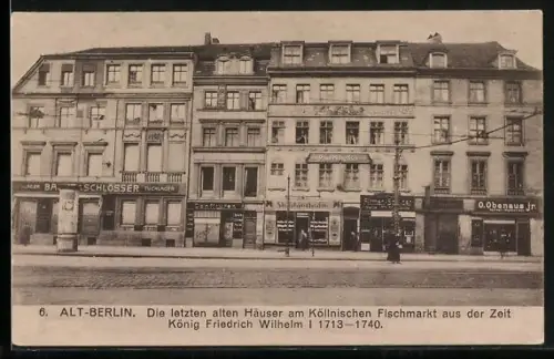 AK Alt-Berlin, Letzte alte Häuser am Köllnischen Fischmarkt aus der Zeit König Friedrich Wilhelm I 1713-1740