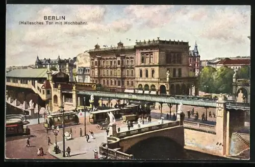 AK Berlin-Kreuzberg, Hochbahnstation Hallesches Tor mir Hochbahn, Strassenbahnen unterhalb der Station