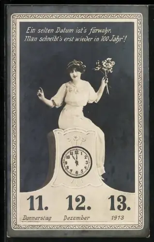 AK 11. 12. 13, Ein selten Datum ist`s fürwahr, man schreibt`s erst wieder in 100 Jahr, e. Mädchen sitzt auf einer Uhr