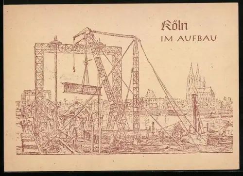 Künstler-AK Köln, Kräne bei Aufbauarbeiten in der Stadt