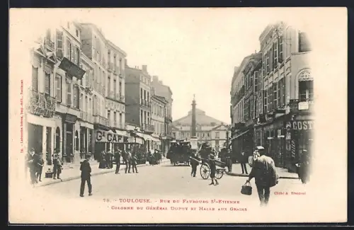 AK Toulouse, Rue du Faubourg St-Etienne, Colonne du Général Dupuy et Halle aux Grains