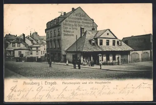 AK Annaberg i. Erzgeb., Strasse am Fleischerplatz, alte Hauptwache, Colonialwaren-Handlung von Carl Schäf, Gasthof