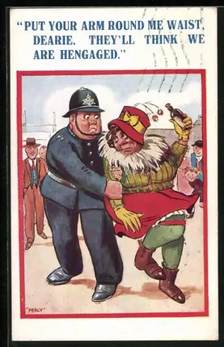 Künstler-AK Polizist nimmt eines betrunkene Frau fest, Put your arm round me waist, dearie. they`ll think we are...