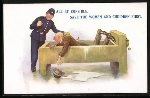 Künstler-AK Polizist zieht einen Mann auf einem Brunnen, All ri` Cons`ble, Save the Women and Children first