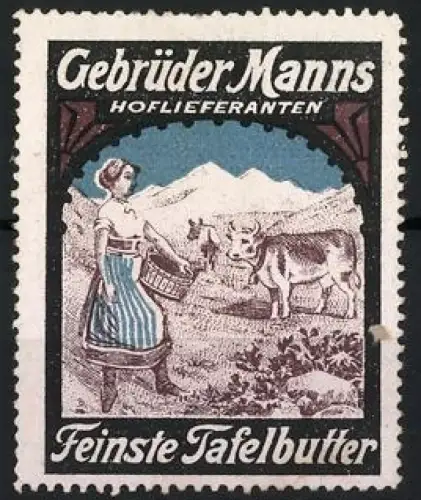 Reklamemarke Gebrüder Manns, Feinste Tafelbutter, Bäuerin mit Kuh und Alpenpanorama