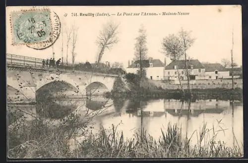 AK Reuilly /Indre, Le Pont sur l`Arnon, Maison-Neuve