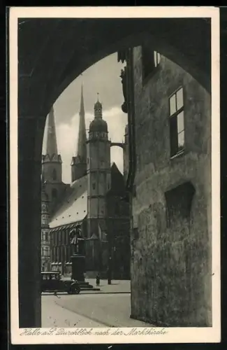 AK Halle / Saale, Durchblick nach der Marktkirche durch Tor