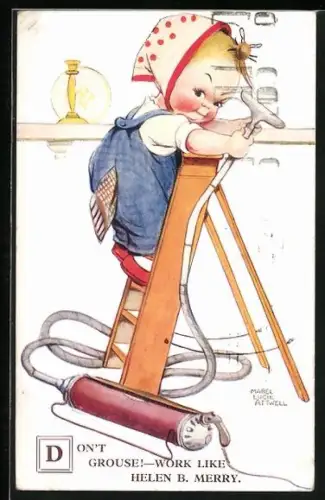 Künstler-AK Mabel Lucie Attwell: Don`t grouse!-Work like Helen B. Merry, kleines Mädchen mit Staubsauger auf Leiter