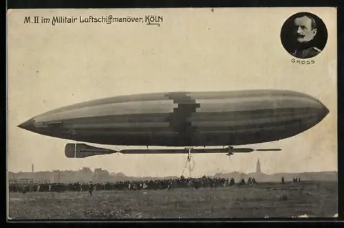 AK Köln, Luftschiff M. II. im Militair Luftschiffmanöver, Portrait Gross