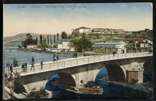 AK Üsküb, Vardarbrücke und Zitadelle