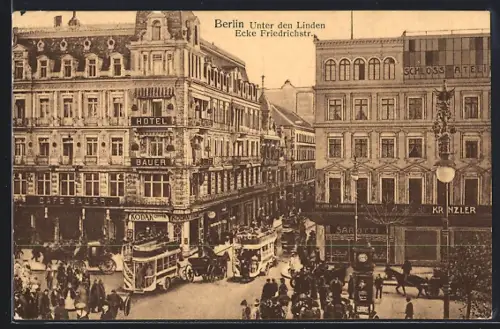 AK Berlin, Unter den Linden Ecke Friedrichstrasse, Hotel Bauer, Café Bauer