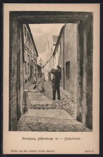 AK Alt-Berlin, Durchgang Fischerstrasse 30, Fischerbrücke