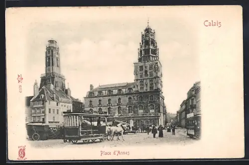 AK Calais, Place d`Armes, die Pferdebahn in der Stadt