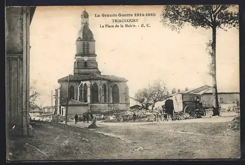 AK Triaucourt, La Place de la Mairie, La Grande Guerre 1914 - 1915