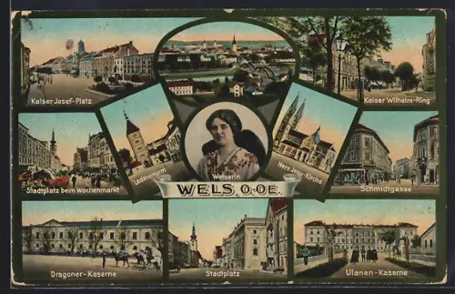 AK Wels, Kaiser Josef-Platz, Kaiser Wilhelm-Ring, Schmidtgasse, Ulanen-Kaserne, Stadtplatz, Dragoner-Kaserne, Welserin