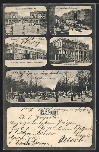 AK Berlin, Hallesches Tor mit Hochbahn, Palais Kaiser Friedrichs, Kurfürstenbrücke und Schlossplatz