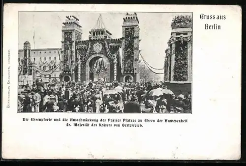 AK Berlin, Ehrenpforte und Ausschmückung, Pariser Platz, zu Ehren Sr. Majestät des Kaisers von Österreich