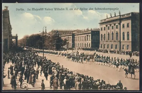 AK Berlin, Kaiser Wilhelm II. Spitze der Fahnenkompanie, Unter den Linden