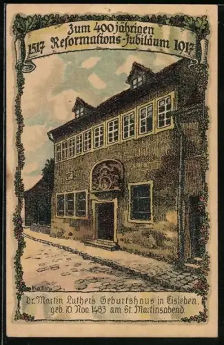 Künstler-AK Kallista: Eisleben, 400jähriges Reformations-Jubiläum 1517-1917, Dr. Martin Luther`s Geburtsaus, Geb. 1483