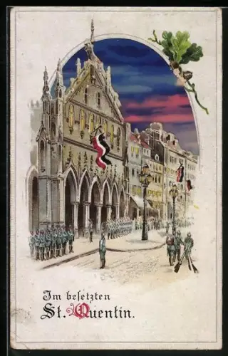 AK St. Quentin, Deutsche Soldaten vor Rathaus mit deutscher Nationalbeflaggung, Halt gegen das Licht