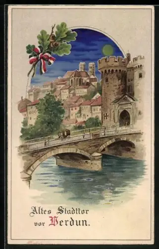 Künstler-AK Verdun, Altes Stadttor, Propaganda 1. Weltkrieg, Halt gegen das Licht