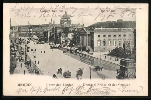 AK Berlin, Unter den Linden, Königl. Schloss, Opernhaus, Denkmal Friedrich des Grossen