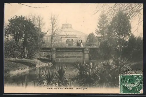 AK Châlons-sur-Marne, Le Cirque et le pont sur l`étang