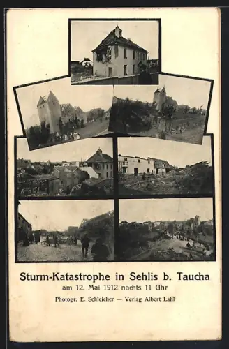 AK Sehlis b. Taucha, Sturm-Katastrophe am 12. Mai 1912, zerstörte Gebäude und Strassenszenen