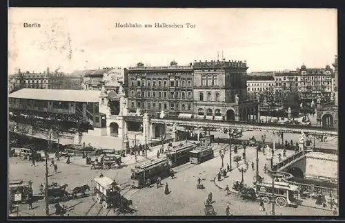 AK Berlin-Kreuzberg, Hochbahn am Halleschen Tor mit Strassenbahnen