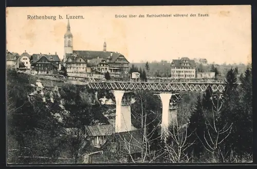 AK Rothenburg b. Luzern, Brücke über das Rothbachtobel im Bau