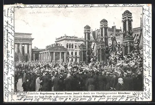 AK Berlin, Feierliche Begrüssung Kaiser Franz Josef I. durch Oberbürgermeister Kirschner am Pariser Platz