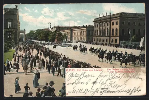 AK Berlin, Kaiser an der Spitze der Fahnenkompagnie, Unter den Linden