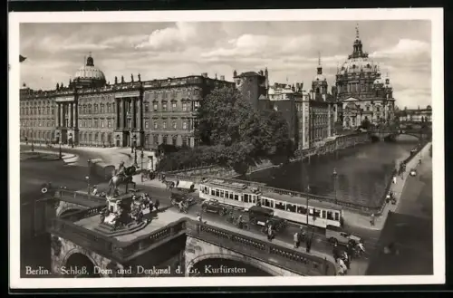 AK Berlin, Schloss, Dom, Denkmal d. Gr. Kurfürsten, Strassenbahn, Autos