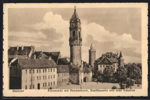 AK Bautzen, Kornmarkt mit Reichenturm, Stadtbauamt und alter Kaserne