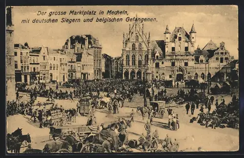AK Mecheln, Grosser Marktplatz mit deutschen Siegern und belgischen Gefangenen