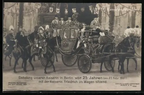AK Berlin, Einholung unserer Kaiserin 1881 mit der Kaiserin Friedrich im Wagen sitzend