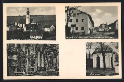 AK Maria-Thalheim /Obb., Metzgerei und Tafernwirtschaft v. Hans Germeier mit Villa Huber, Inneres der Kirche, Erlbrunnen