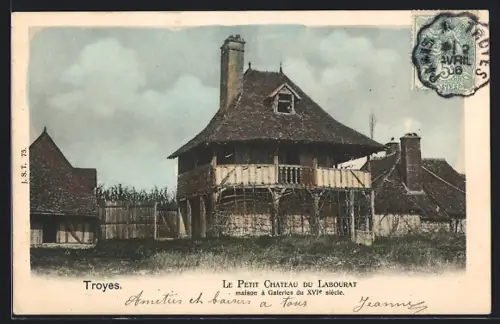 AK Troyes, Le Petit Château du Labourat, maison à galeries du XVIe siècle