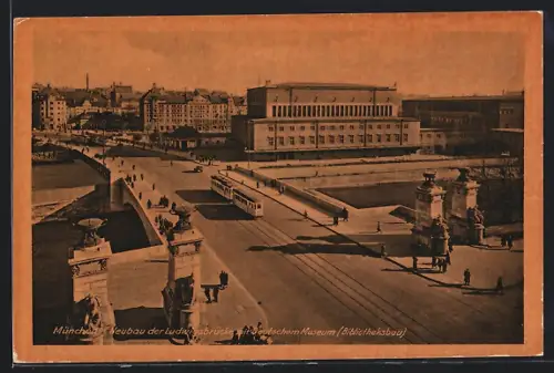 AK München, Neubau der Ludwigsbrücke mit Deutschem Museum, Strassenbahn