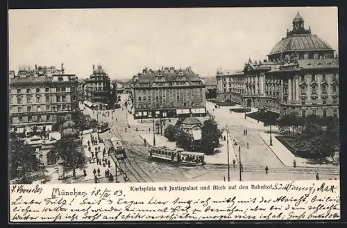 AK München, Karlsplatz mit Justizpalast und Blick auf den Bahnhof, Strassenbahnen