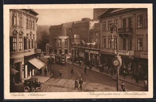 AK Teplitz Schönau / Teplice, Königstrasse mit Stadttheater und Strassenbahn