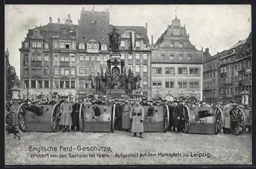 AK Leipzig, Marktplatz, Soldaten mit englischen Feldgeschützen erobert bei Ypern, Denkmal im Hintergrund