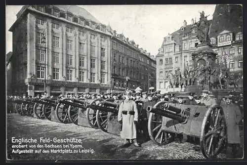 AK Leipzig, Marktplatz, englische Feldgeschütze erobert bei Ypern, Aufstellung durch sächsische Truppen