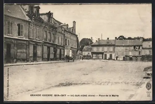 AK Vic-sur-Aisne /Aisne, Grande Guerre 1914-1917, Place de la Mairie