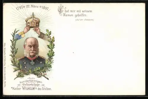 Lithographie Wilhelm I. mit Kaiserkrone, 100jähriger Geburtstag 1897, Zitat: Er hat mir mit seinem Namen geholfen