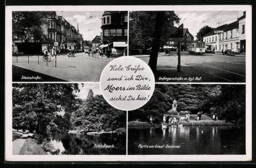 AK Moers, Steinstrasse, Uerdingerstrasse m. Kgl. Hof, Schlosspark, Partie am Graef-Denkmal, Strassenbahn